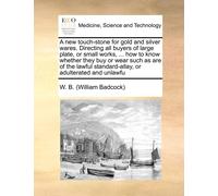 B (William Badc A New Touch-Stone for Gold and Silver Wares. Directi (Tascabile)