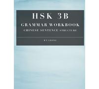 B Y Leong HSK 3B Grammar Workbook: Chinese Sentence Structure: 4 (Tascabile)