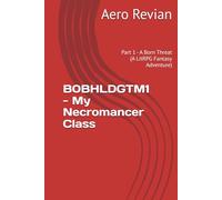 B0BHLDGTM1 - My Necromancer Class: Part 1 - A Born Threat (A LitRPG Fantasy Adventure)