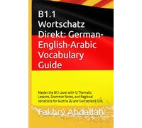 B1.1 Wortschatz Direkt: German-English-Arabic Vocabulary Guide: Master the B1.1 Level with 12 Thematic Lessons, Grammar Notes, and Regional Variations for Austria (A) and Switzerland (CH).