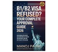 B1/B2 Visa Refused? Your Complete Approval Guide 2026 updated on 11-Apr-26: How Indian Applicants Can Overcome US Visitor Visa Refusals and Win on the Next Application