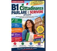 B1 Cittadinanza Parlare e scrivere all’esame: Manuale pratico per preparare il CILS B1 Cittadinanza: produzione scritta e orale, modelli svolti, dialoghi, esercizi, 50 testi, 250 quiz e soluzioni: 3