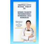 意大利语 - 中文 为医疗和护理专业人士学习意大利语。初级（B1）Imparare l'italiano per professionisti medici ed infermieristici. Livello elementare (B1)