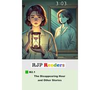 B2.1 The Disappearing Hour and Other Stories