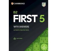B2 First 5. Student's book with Answers. Per le Scuole superiori. Con File audio per il download: Authentic Practice Tests