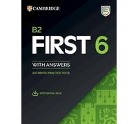B2 First 6 Practice Tests Student's Book with Answers with Digital Pack: Authentic Practice Tests