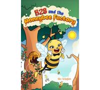 B28 and the Honeybee Factory: The Beginning of a Brave Little Bee’s Journey