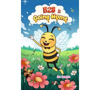 B28 is Going Home: The Final Adventure of a Brave Little Bee