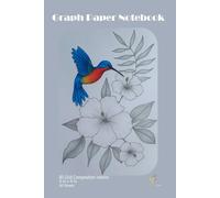 B5 Grid Composition Graph Paper Notebook "Hummingbird" for math, graphing, writing and more Small Size 6 x 9 in, 120 Pages: For teens, students, ... use, the Great Size to fit in your Backpack