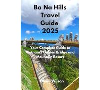 Ba Na Hills Travel Guide 2025: Your Complete Guide to Vietnam's Golden Bridge and Mountain Resort