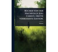 BÃ1/4cher von der Nachfolge Jesu Christi. Dritte verbesserte Edition.