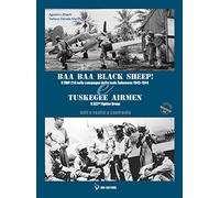 BAA BAA Black Sheep! Il VMF-214 nella campagna delle isole Salomone 1943-1944 & Tuskegee Airmen. Il 332nd Fighter Group. Miti e realtà a confronto