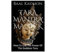 Baal Kadmon – Tara Mantra Magick – Come usare il potere della dea Tara – Volume 5 – Tascabile