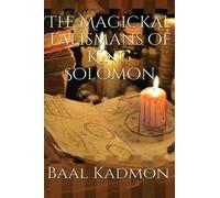 Baal Kadmon The Magickal Talismans of King Solomon (Tascabile) Magickal Talisman