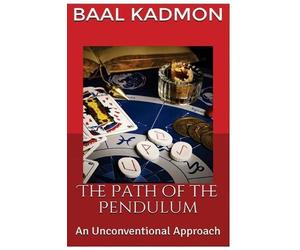 Baal Kadmon The Path of the Pendulum an Unconventional Approach (Tascabile)