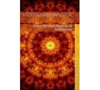 Vashikaran Magick: Learn the Dark Mantras of Subjugation by Baal Kadmon