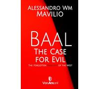 Baal - The Case for Evil: The Forgotten Principle of the West