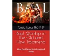 Baal Worship in the Old and New Testaments: How Baal Worship is Practiced Today