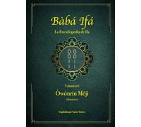 Bàbá Ifá “La Enciclopedia de Ifa”: Vol.06 (Òwónrín Méjì y Omoluos): 6