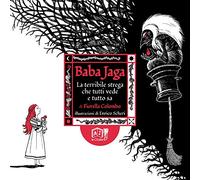 Baba Jaga. La terribile strega che tutti vede e tutto sa