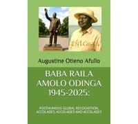 BABA RAILA AMOLO ODINGA 1945-2025:: POSTHUMOUS GLOBAL RECOGNITION, ACCOLADES, ACCOLADES AND ACCOLADES