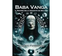 Baba Vanga: Il mistero della veggente dei Balcani
