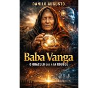 BABA VANGA: O ORÁCULO QUE A INTERNET ROUBOU