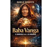 BABA VANGA: O ORÁCULO QUE A INTERNET ROUBOU