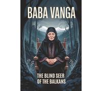 Baba Vanga: The Blind Seer of the Balkans