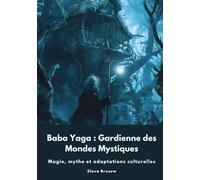 Baba Yaga : Gardienne des Mondes Mystiques: Magie, mythe et adaptations culturelles