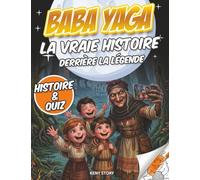 Baba Yaga: La vraie histoire derrière la légende : sorcière slave, forêt enchantée, maison sur pattes de poule, courage, curiosité, quiz et coloriages pour enfants