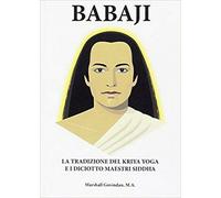Babaji la tradizione del Kriya e i diciotto maestri Siddha