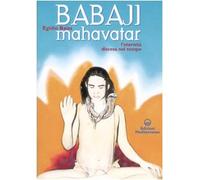 Babaji Mahavatar. L'eternità discesa nel tempo