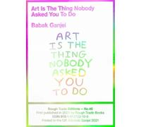 Babak Ganjei Art Is The Thing Nobody Asked You To Do (RT#47) (Tascabile)