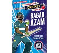 Babar Azam - The Incredible Journey of One of the World's Greatest Cricketers, Perfect for Ages 7-9! (The Greatest Cricket Stars 10 Book Collection)