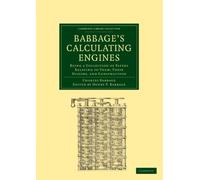 Babbage's Calculating Engines: Being a Collection of Papers Relating to them; their History and Construction