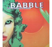 BABBLE / LOVE HAS NO NAME