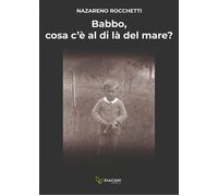 Babbo, cosa c’è al di là del mare? - 2022 - Giaconi Editore