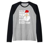 Babbo Natale Dimmi Cosa Vuoi Natale Divertente Maglia con Maniche Raglan
