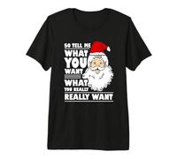 Babbo Natale Dimmi Cosa Vuoi Natale Divertente Maglietta Premium