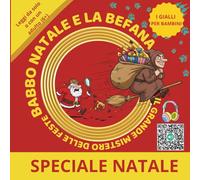 BABBO NATALE E LA BEFANA - IL GRANDE MISTERO DELLE FESTE: PICCOLI DETECTIVE A NATALE - GIALLO A LIETO FINE - STORIE NATALIZIE E DELL’EPIFANIA CON MISTERI FACILI, GIOCHI E ATTIVITÀ PER BAMBINI CURIOSI.