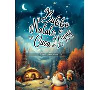 Babbo Natale e la Casa di Ziggy: Storia di Natale illustrata a colori per bambini dai 3 anni in su - una fiaba natalizia ricca di magia, avventura e ... con Babbo Natale e gli animali della foresta