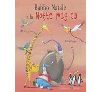 Babbo Natale e la notte magica. Ediz. a colori