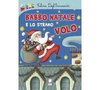 Babbo Natale e lo strano volo. Ediz. illustrata
