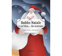 Babbo Natale e un'idea... da scartare. Ediz. illustrata