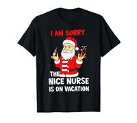 Babbo Natale I Am Sorry The Nice Nurse Is On Vacation Maglietta