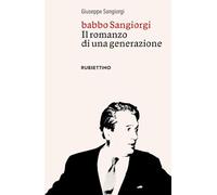 Libri Giuseppe Sangiorgi - Babbo Sangiorgi. Il Romanzo Di Una Generazione
