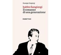 Libri Giuseppe Sangiorgi - Babbo Sangiorgi. Il Romanzo Di Una Generazione