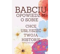 Babciu Opowiedz Mi o Sobie Chcę Usłyszeć Twoją Historię | Pamiętnik Rodzinny: Wspomnienia Refleksje od Dzieciństwa po Dorosłość w Formie Pytań i ... Uzupełnienia | Prezent od Wnucząt dla Babci