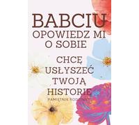 Babciu Opowiedz Mi o Sobie Chcę Usłyszeć Twoją Historię | Pamiętnik Rodzinny: Wspomnienia Refleksje od Dzieciństwa po Dorosłość w Formie Pytań i ... Uzupełnienia | Prezent od Wnucząt dla Babci